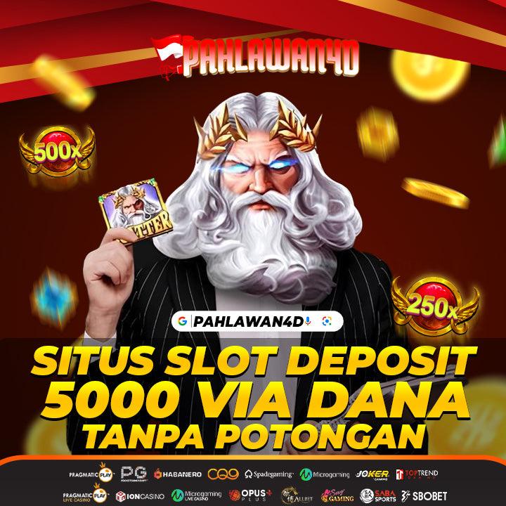 PAHLAWAN4D Situs Slot Deposit 5000 Via Dana Tanpa Potongan